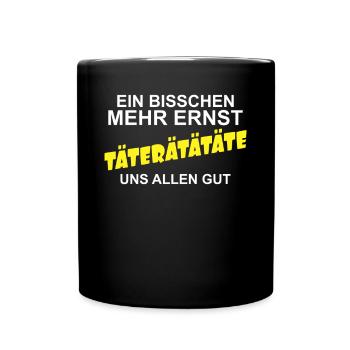 Ein bisschen mehr Ernst Täterätätäte Bürospruch - Tasse einfarbig - Schwarz - Vorne