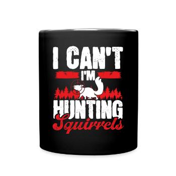 Technicien en enlèvement d’écureuil Je ne peux pas Im Hunting - Mug uni - noir - Devant
