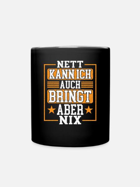 Nett kann Ich auch Bringt aber Nix Lustiger Spruch - Tasse einfarbig - Schwarz