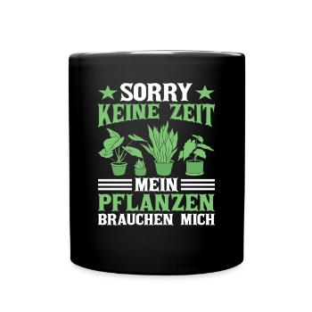 Sorry keine Zeit Meine Pflanzen Brauchen Garten - Tasse einfarbig - Schwarz - Vorne