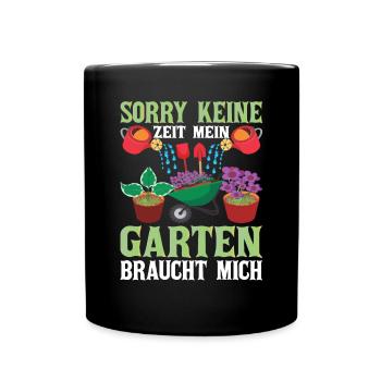 Sorry keine Zeit Mein Garten braucht Mich Garten - Tasse einfarbig - Schwarz - Vorne