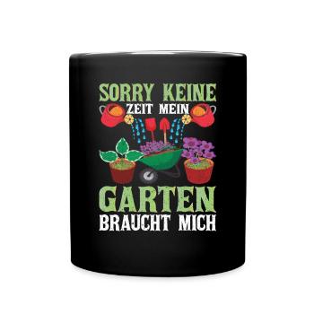 Sorry keine Zeit Mein Garten braucht Mich Garten - Tasse einfarbig - Schwarz - Vorne