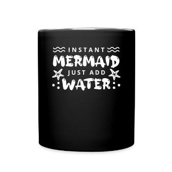 Instant Mermaid Just Add Water - Tasse einfarbig - Schwarz - Vorne