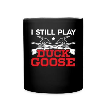 I Still Play Duck Goose Waterfowl Hunting Hunter - Full Colour Mug - black - Front