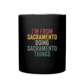 Je suis de Sacramento en train de faire des choses à Sacramento - Mug uni - noir - Devant