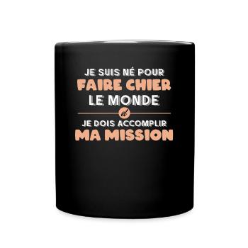 Je Suis Né Pour Faire Chier Le Monde Et Je Dois - Mug uni - noir - Devant