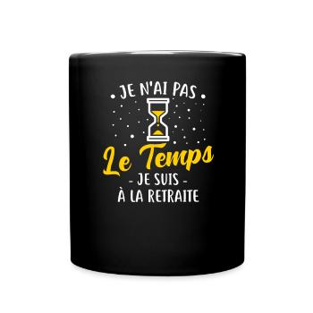 Je N'ai Pas Le Temps. Je Suis À La Retraite, - Mug uni - noir - Devant