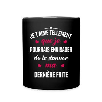 Je t'aime tellement que je pourrais donner frite - Mug uni - noir - Devant