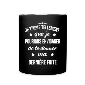 Je t'aime tellement que je pourrais donner frite - Mug uni - noir - Devant