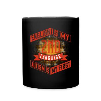 English is my 2nd language. Autism is my first - Full Colour Mug - black - Front