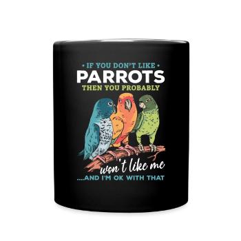 If you don't like parrots, then you like me - Full Colour Mug - black - Front