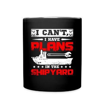 I cant I have plans in the shipyard - Full Colour Mug - black - Front