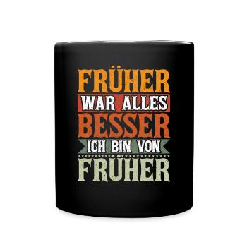 Früher war alles Besser Ich bin von Früher Spruch - Tasse einfarbig - Schwarz - Vorne