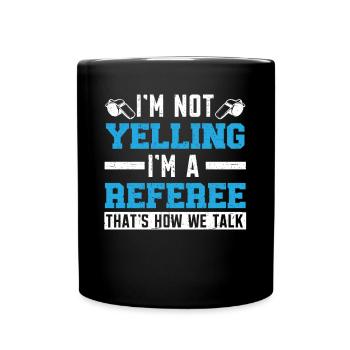 Ich schreie nicht, ich bin ein Schiedsrichter-Ref-Spiel-Offizieller - Tasse einfarbig - Schwarz - Vorne