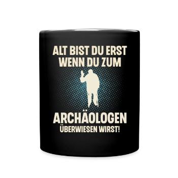 Alt bist du erst wenn du zum Archäologen - Tasse einfarbig - Schwarz - Vorne