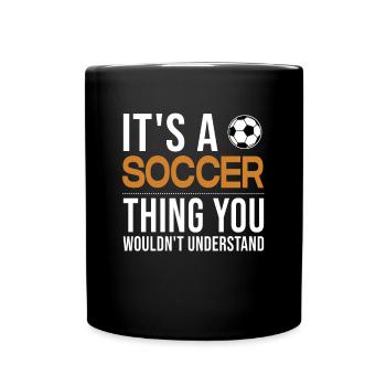 It's a Soccer Thing Goal Keeper Futbol Fußball - Full Colour Mug - black - Front