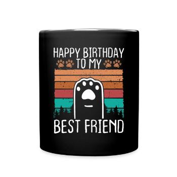 Happy Birthday Best Friend Mom Dog Dad Birthday - Tasse einfarbig - Schwarz - Vorne