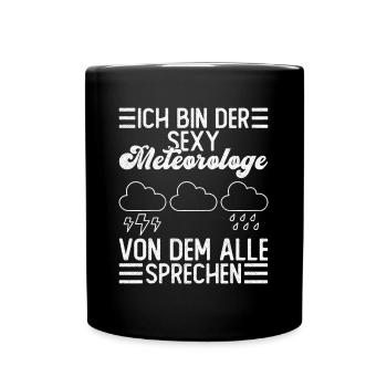 Ich Bin Der Sexy Meteorologe Von Dem Alle Sprechen - Tasse einfarbig - Schwarz - Vorne