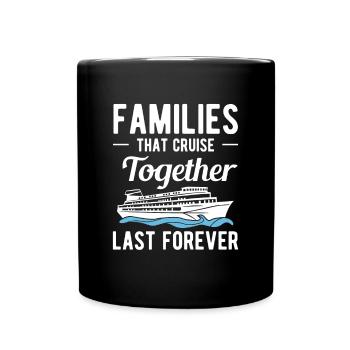 Families That Cruise Together Last Forever - Full Colour Mug - black - Front