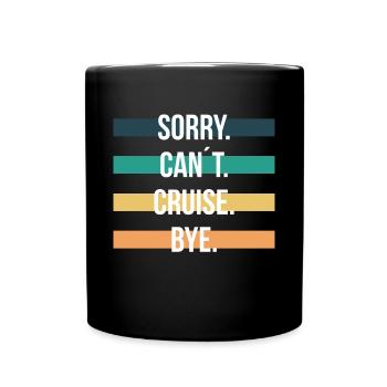 Sorry Cant Criuse Bye Kreuzfahrt Geschenk - Tasse einfarbig - Schwarz - Vorne