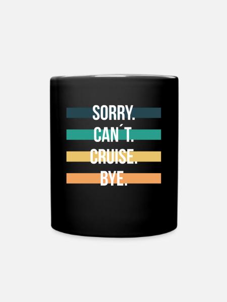 Sorry Cant Criuse Bye Kreuzfahrt Geschenk - Tasse einfarbig - Schwarz