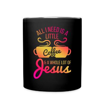 All I Need Is A Little Coffee And Jesus - Tasse einfarbig - Schwarz - Vorne