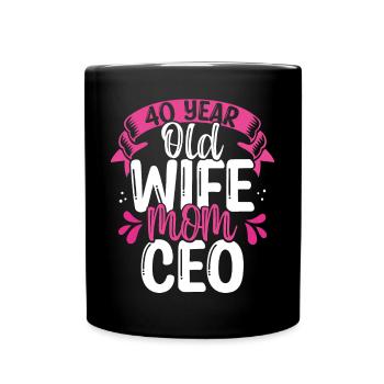 40 Year Old Wife Mom CEO Mother 40 Birthday Mama - Tasse einfarbig - Schwarz - Vorne