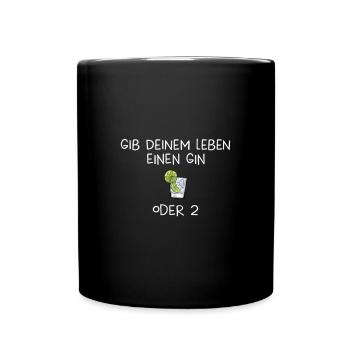 Gib deinem Leben einen Gin oder 2 - Tasse einfarbig - Schwarz - Vorne