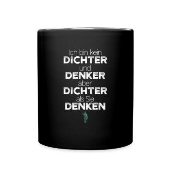 Ich bin kein Dichter und Denker aber Dichter... - Tasse einfarbig - Schwarz - Vorne