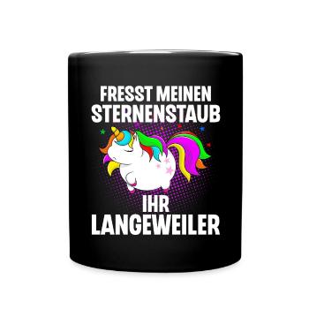 Einhorn Fresst Meinen Sternenstaub Ihr Langeweiler - Tasse einfarbig - Schwarz - Vorne