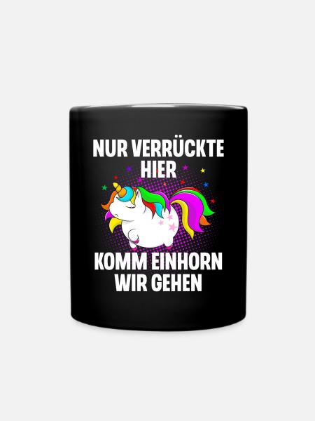 Nur Verrückte Hier Komm Einhorn Wir Gehen - Tasse einfarbig - Schwarz
