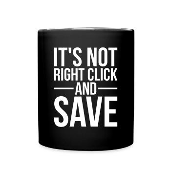 Funny NFT Quote It's Not Right Click And Save - Full Colour Mug - black - Front