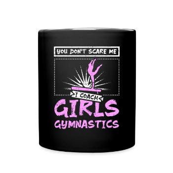 You don't scare me I coach girls gymnastics - Full Colour Mug - black - Front