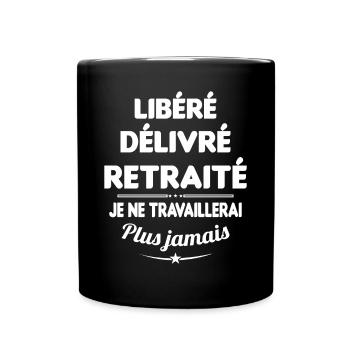 Libéré Délivré Je Ne Travaillerai Plus Jamais - Mug uni - noir - Devant