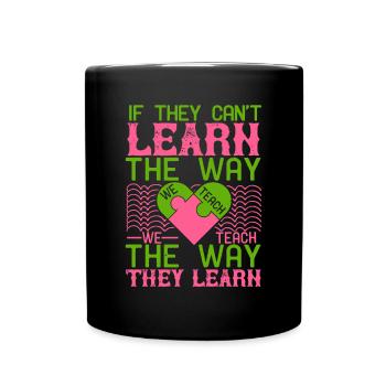 If they can’t learn the way we teach, we teach - Full Colour Mug - black - Front