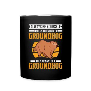 Always be yourself Unless you can be a Groundhog - Tasse einfarbig - Schwarz - Vorne