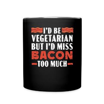 Ich wäre Vegetarier, aber ich würde Speck zu sehr vermissen - Tasse einfarbig - Schwarz - Vorne