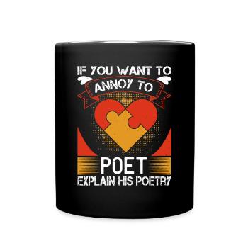 Wenn Sie einen Dichter ärgern wollen, erklären Sie seine Poesie - Tasse einfarbig - Schwarz - Vorne
