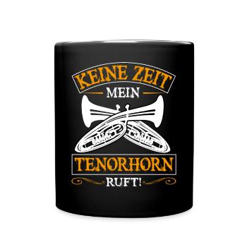 Tenorhorn Keine Zeit mein Tenorhorn ruft mich - Tasse einfarbig - Schwarz - Vorne
