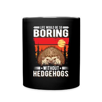 La vie serait si ennuyeuse sans Hedgehogs Hedgehog - Mug uni - noir - Devant