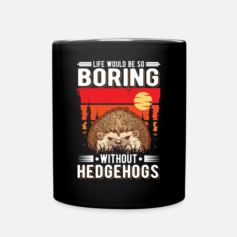 Life would be so boring without Hedgehogs Igel - Tasse einfarbig - Schwarz