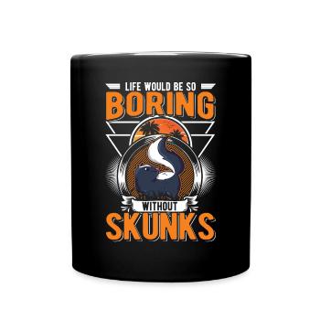 Life would be so boring without Skunks Stinktier - Tasse einfarbig - Schwarz - Vorne