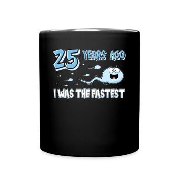 25 Years Ago I Was The Fastest 25. Geburtstag - Tasse einfarbig - Schwarz - Vorne