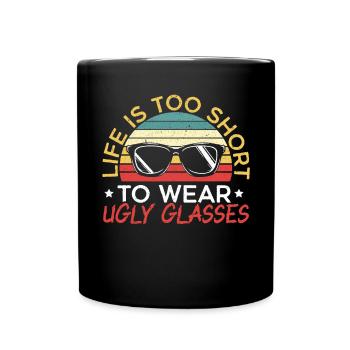 Life Is Too Short To Wear Ugly Glasses Optician - Full Colour Mug - black - Front