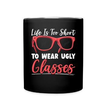 Life Is Too Short To Wear Ugly Glasses Optician - Full Colour Mug - black - Front