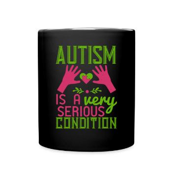 Autism is a very serious condition - Full Colour Mug - black - Front