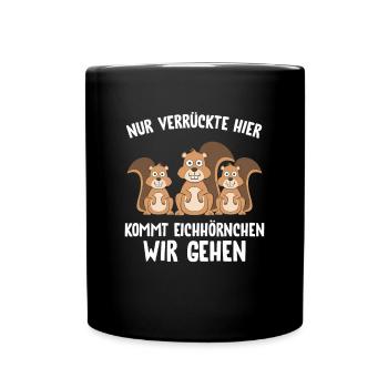 Nur Verrückte Hier Kommt Eichhörnchen Wir Gehen - Tasse einfarbig - Schwarz - Vorne