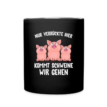 Nur Verrückte hier kommt Schweine wir gehen - Tasse einfarbig - Schwarz - Vorne