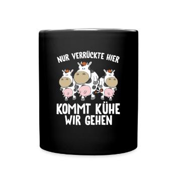 Nur Verrückte hier kommt Kühe wir gehen - Tasse einfarbig - Schwarz - Vorne
