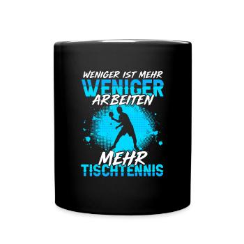 Weniger Arbeiten Mehr Tischtennis - Tasse einfarbig - Schwarz - Vorne